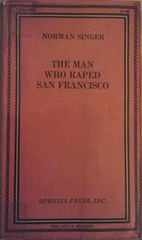 The Man Who Raped San Francisco