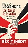 Les routes de la vodka Les routes de la vodka