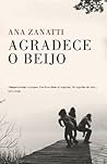 Agradece o beijo by Ana Zanatti