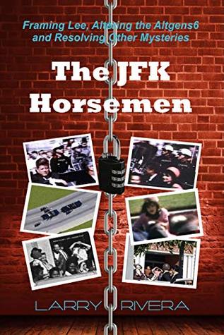 The JFK Horsemen: Framing Lee, Altering the Altgens6 and Resolving Other Mysteries (color)