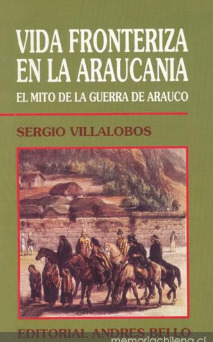 Vida Fronteriza en la Araucanía: El Mito de la Guerra de Arauco