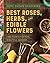 Best Roses, Herbs, And Edib...