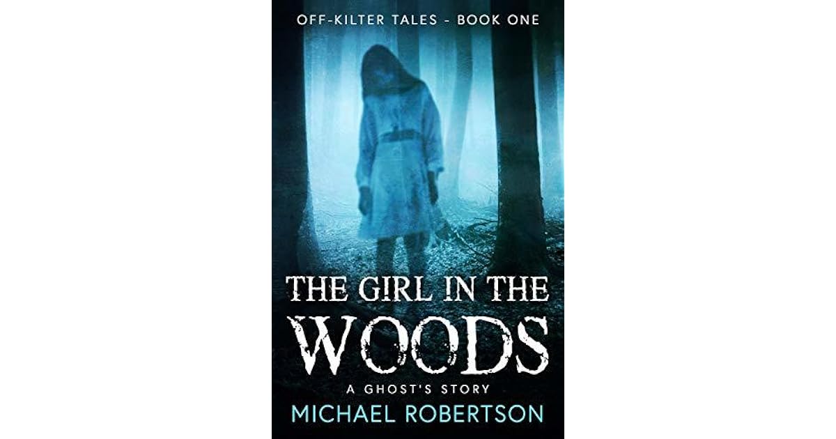 The Girl In The Woods The Girl in the Woods by Michael Robertson