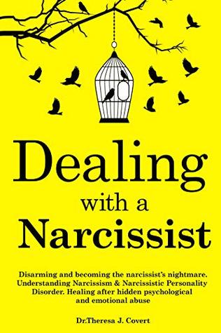 Dealing with a Narcissist: Disarming and becoming the Narcissist's nightmare. Understanding Narcissism & Narcissistic personality disorder. Healing after hidden Psychological and emotional abuse (Kindle Edition)