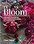 In Bloom: Growing, harvesting and arranging flowers all year round