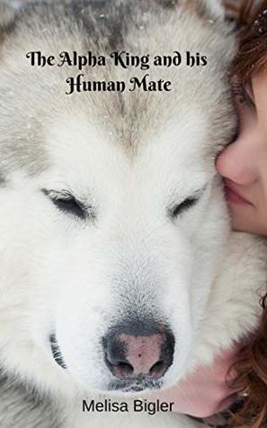 The Alpha King and his Human Mate (Kindle Edition)