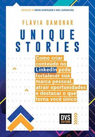 Unique Stories: Como criar conteúdo no LinkedIn pode fortalecer sua marca pessoal, atrair oportunidades e destacar o que torna você único (Portuguese Edition)