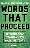 Words That Proceed: 97 "Right Now" Devotions for Your Life Today Words That Proceed: 97 "Right Now" Devotions for Your Life Today