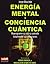 Energía mental y conciencia cuántica by Swing