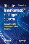 Digitale Transformation strategisch steuern: Vom Zufallstreffer zum systematischen Vorgehen (German Edition)