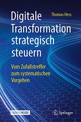 Digitale Transformation strategisch steuern: Vom Zufallstreffer zum systematischen Vorgehen (German Edition)