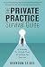 The Private Practice Survival Guide: A Journey To Unlock Your Freedom To Success
