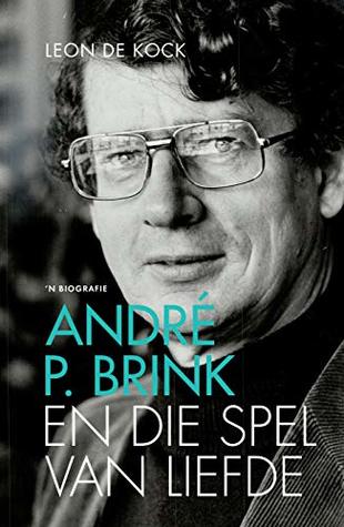André P. Brink En die spel van liefde: 'n biografie (Afrikaans Edition)