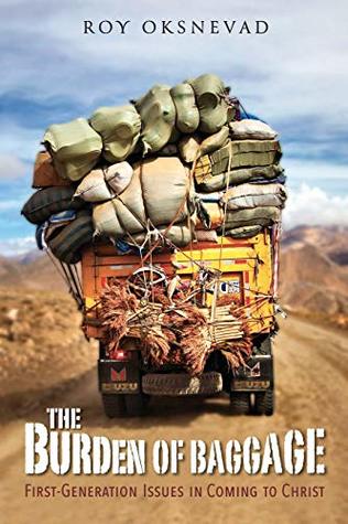 The Burden of Baggage: First Generation Issues in Coming to Christ (Kindle Edition)