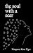 The Soul With A Scar by Manpreet Kaur Tiger