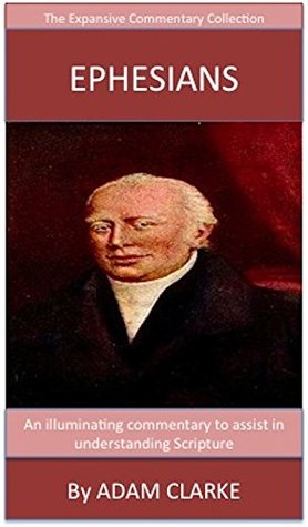Clarke's Commentary On Ephesians: The Expansive Commentary Collection