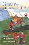 Gesar of Ling: A Bardic Tale from the Snow Land of Tibet Gesar of Ling: A Bardic Tale from the Snow Land of Tibet