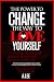 The Power to Change The Way You Love Yourself: The Key to Unlocking Self Love - 10 Life Changing Steps to Self Love