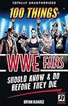 100 Things WWE Fa...