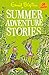 Summer Adventure Stories: Contains 25 classic tales (Bumper Short Story Collections)