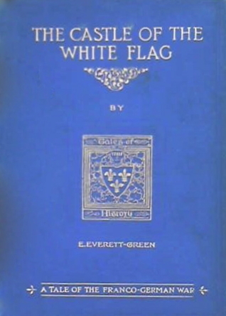 The Castle of the White Flag: A Tale of the Franco-German War (Hardcover)