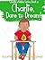 Charlie, Dare to Dream!