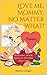 Love me, Mommy, no matter what! by Beatrix Csinger Love me, Mommy, no matter what! by Beatrix Csinger