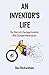 An Inventor's Life: The Sto...