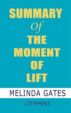 Summary of The Moment of Lift by Melinda Gates (Kindle Edition)
