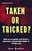 Taken or Tricked?: How to R...