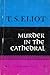 Murder in the Cathedral by T.S. Eliot Murder in the Cathedral by T.S. Eliot