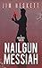 Nailgun Messiah by Jim Heskett