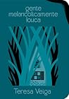 Gente Melancolicamente Louca by Teresa Veiga