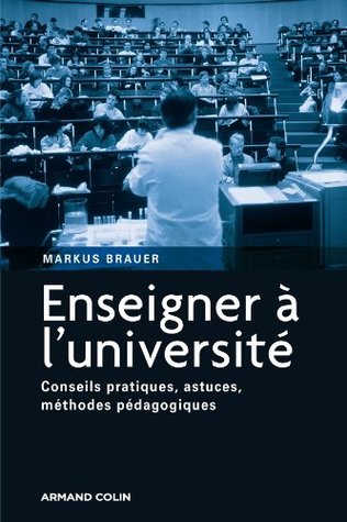 Enseigner à l'université: Conseils pratiques, astuces, méthodes pédagogiques