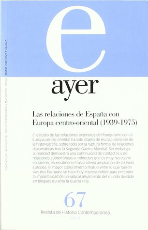 Las relaciones de España con Europa Centro-Oriental (1939-1975) (Revista Ayer #67)