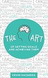 The Art of Setting Goals and Achieving them by Kevin Hazarika