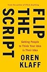 Book cover for Flip the Script: Getting People to Think Your Idea is Their Idea