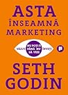 Asta înseamnă marketing. Nu poți fi văzut până nu înveți să vezi by Seth Godin
