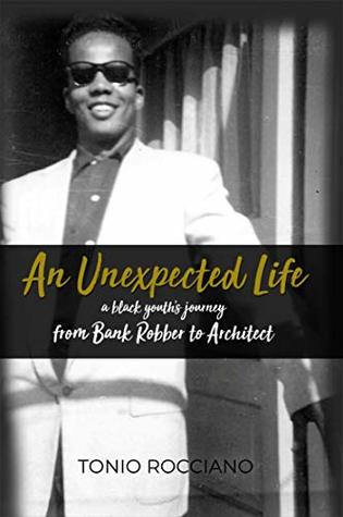 An Unexpected Life: a black youth's journey from Bank Robber to Architect (Kindle Edition)