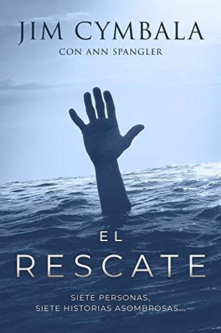 El rescate: Siete personas, siete historias asombrosas