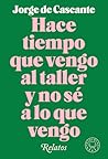 Hace tiempo que vengo al taller y no sé a lo que vengo by Jorge de Cascante Hace tiempo que vengo al taller y no sé a lo que vengo by Jorge de Cascante
