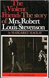 The violent friend: The story of Mrs Robert Louis Stevenson, 1840-1914 The violent friend: The story of Mrs Robert Louis Stevenson, 1840-1914