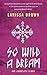So Wild A Dream by Larissa Brown So Wild A Dream by Larissa Brown