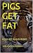 PIGS GET FAT: HOGS GET SLAUGHTERED