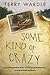 Some Kind of Crazy by Terry Wardle