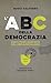 L’ABC della democrazia. Con il primo manifesto del liberalsoc... by Guido Calogero