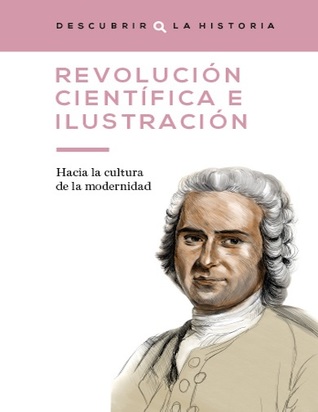 Revolución Científica e Ilustración. Hacia la cultura de la modernidad