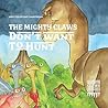The Mighty Claws Don't Want To Hunt The Mighty Claws Don't Want To Hunt