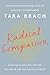 Radical Compassion by Tara Brach