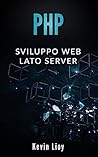 PHP: Sviluppo Web Lato Server (Programmazione Web Vol. 2) (Italian Edition) PHP: Sviluppo Web Lato Server (Programmazione Web Vol. 2) (Italian Edition)